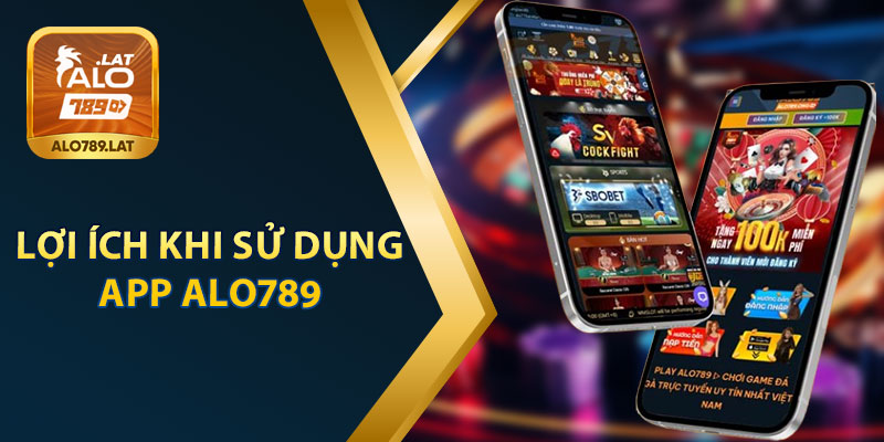 Lợi Ích Khi Sử Dụng App Alo789