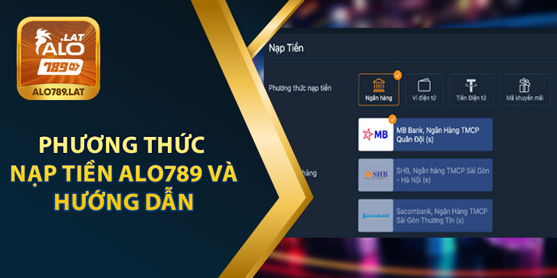 Phương Thức Nạp Tiền Alo789 Và Hướng Dẫn