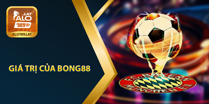 Giá Trị Của Bong88