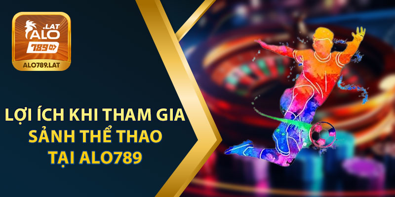 Lợi Ích Khi Tham Gia Thể Thao Sbobet Tại Alo789